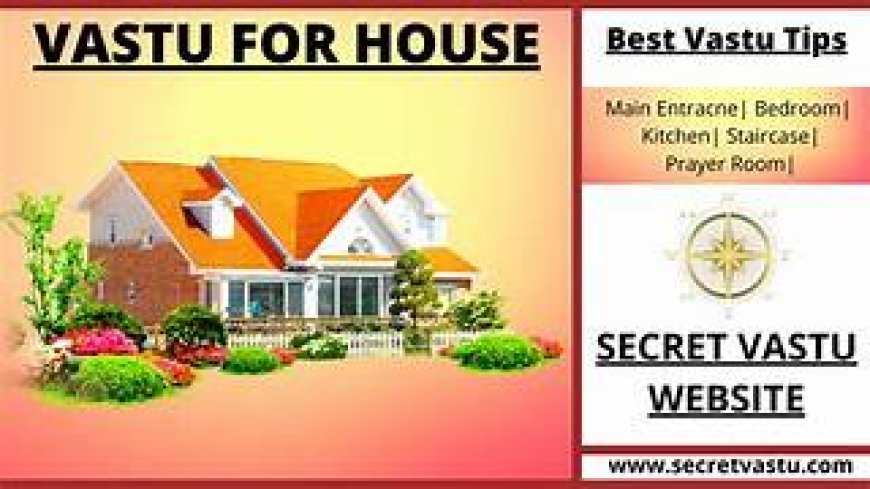 ଗୃହ ନିର୍ମାଣକୁ ନେଇ ବାସ୍ତୁ ନିୟମ